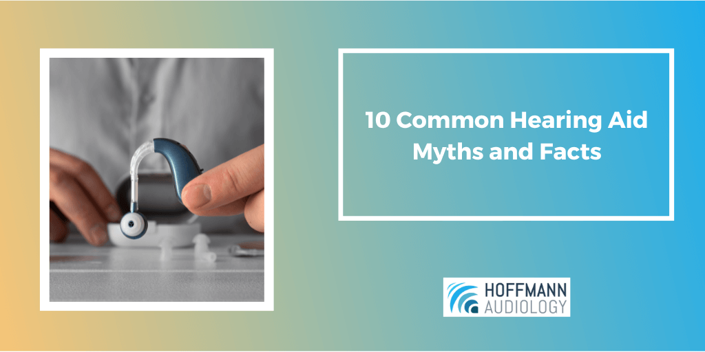 10 Common Hearing Aid Myths and Facts