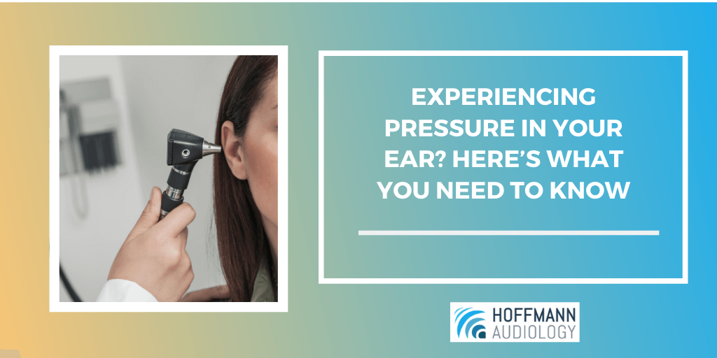 Experiencing Pressure in Your Ear? Here’s What You Need to Know