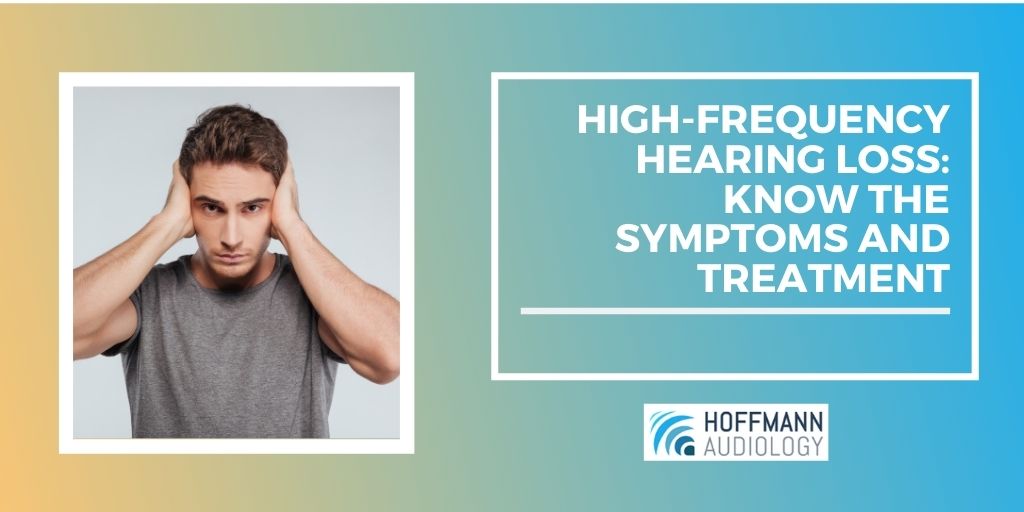 High Frequency Hearing Loss: Know the Symptoms and Treatment
