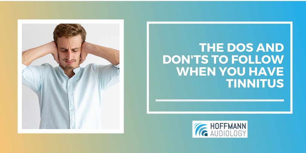 The Dos and Don'ts to Follow When You Have Tinnitus