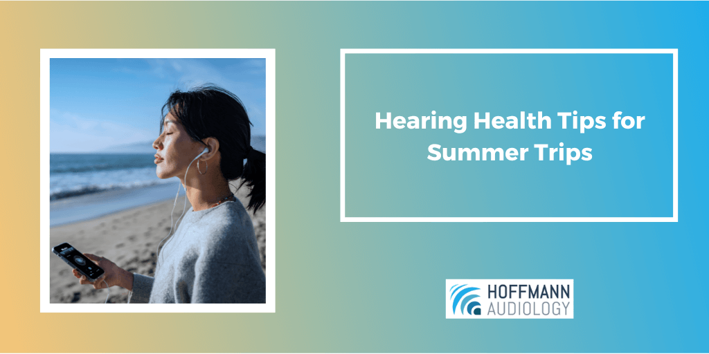 Hearing Health Tips for Summer Trips